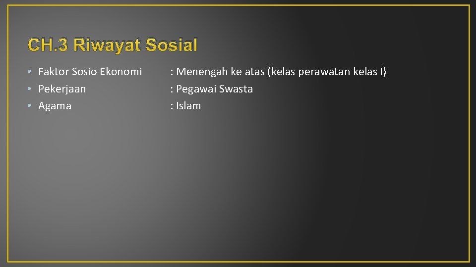 CH. 3 Riwayat Sosial • Faktor Sosio Ekonomi • Pekerjaan • Agama : Menengah