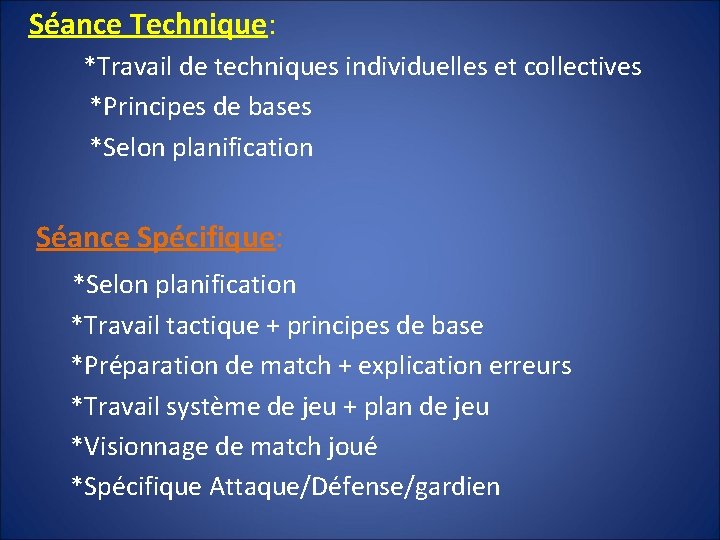 Séance Technique: *Travail de techniques individuelles et collectives *Principes de bases *Selon planification Séance