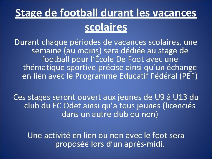 Stage de football durant les vacances scolaires Durant chaque périodes de vacances scolaires, une