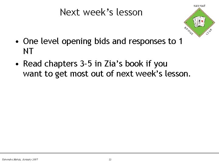 Next week’s lesson • One level opening bids and responses to 1 NT •