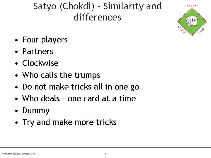 Satyo (Chokdi) - Similarity and differences • • Four players Partners Clockwise Who calls