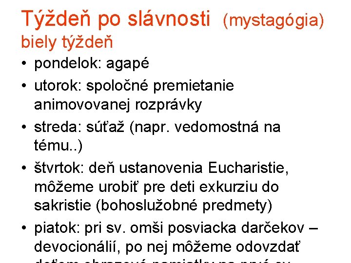 Týždeň po slávnosti (mystagógia) biely týždeň • pondelok: agapé • utorok: spoločné premietanie animovovanej