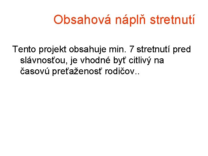 Obsahová náplň stretnutí Tento projekt obsahuje min. 7 stretnutí pred slávnosťou, je vhodné byť