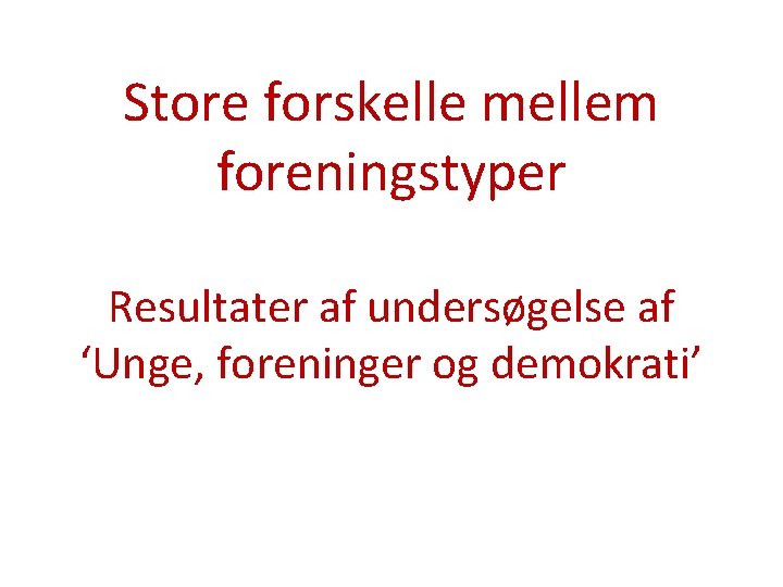 Store forskelle mellem foreningstyper Resultater af undersøgelse af ‘Unge, foreninger og demokrati’ 