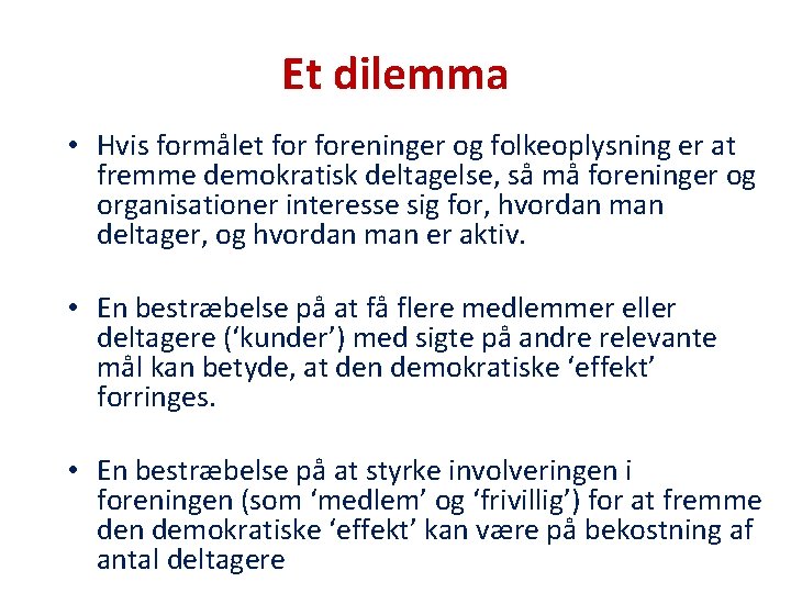 Et dilemma • Hvis formålet foreninger og folkeoplysning er at fremme demokratisk deltagelse, så