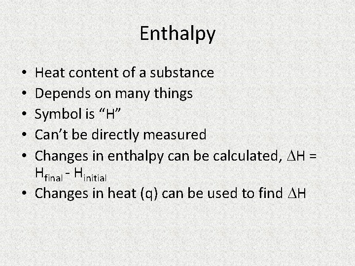 Enthalpy Heat content of a substance Depends on many things Symbol is “H” Can’t