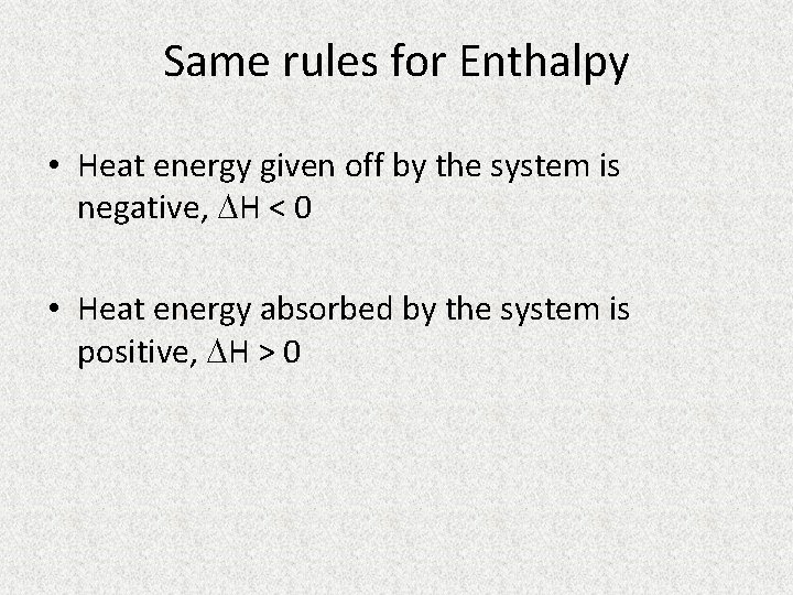 Same rules for Enthalpy • Heat energy given off by the system is negative,