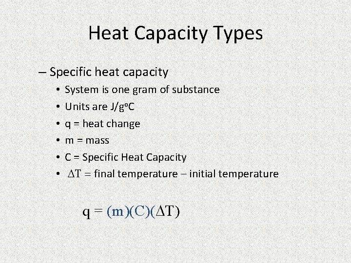Heat Capacity Types – Specific heat capacity • • • System is one gram