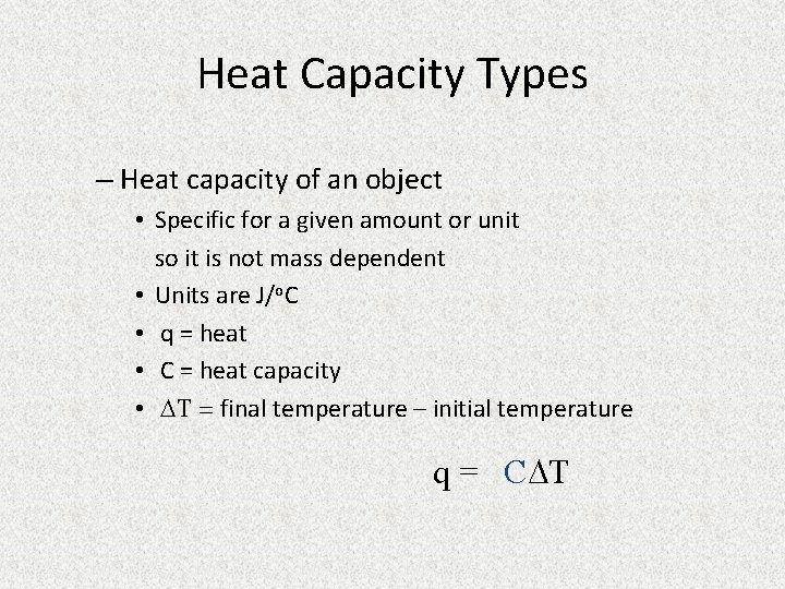 Heat Capacity Types – Heat capacity of an object • Specific for a given