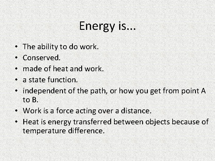 Energy is. . . The ability to do work. Conserved. made of heat and