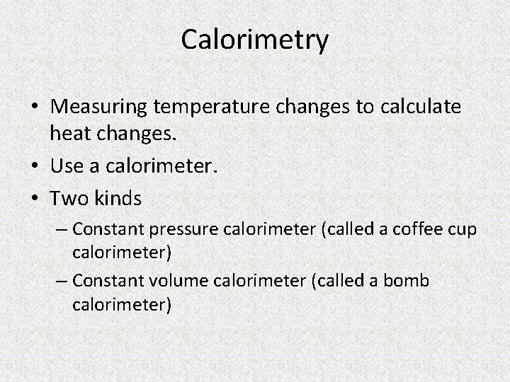 Calorimetry • Measuring temperature changes to calculate heat changes. • Use a calorimeter. •