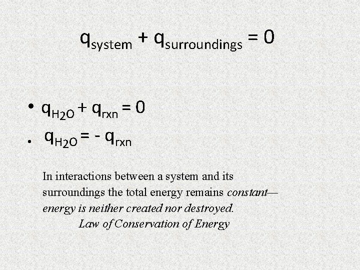 qsystem + qsurroundings = 0 • q. H 2 O + qrxn = 0