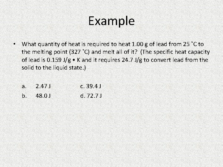 Example • What quantity of heat is required to heat 1. 00 g of