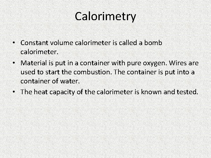 Calorimetry • Constant volume calorimeter is called a bomb calorimeter. • Material is put