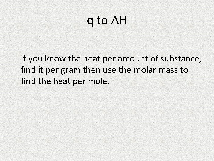 q to H If you know the heat per amount of substance, find it