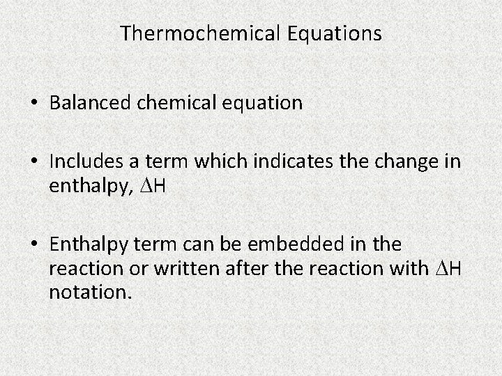 Thermochemical Equations • Balanced chemical equation • Includes a term which indicates the change