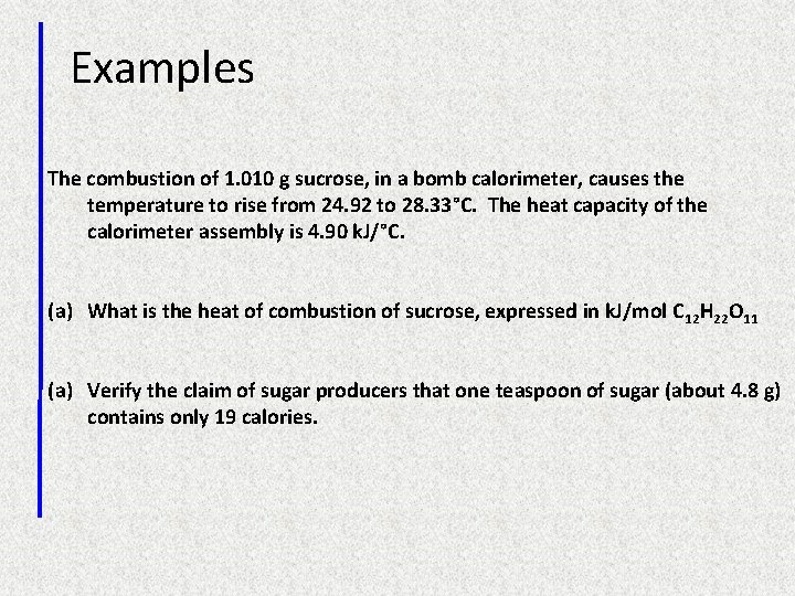 Examples The combustion of 1. 010 g sucrose, in a bomb calorimeter, causes the