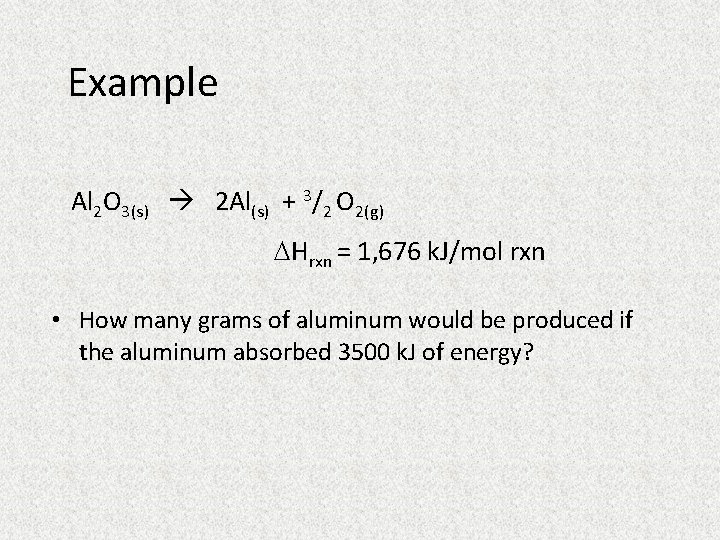 Example Al 2 O 3(s) 2 Al(s) + 3/2 O 2(g) Hrxn = 1,