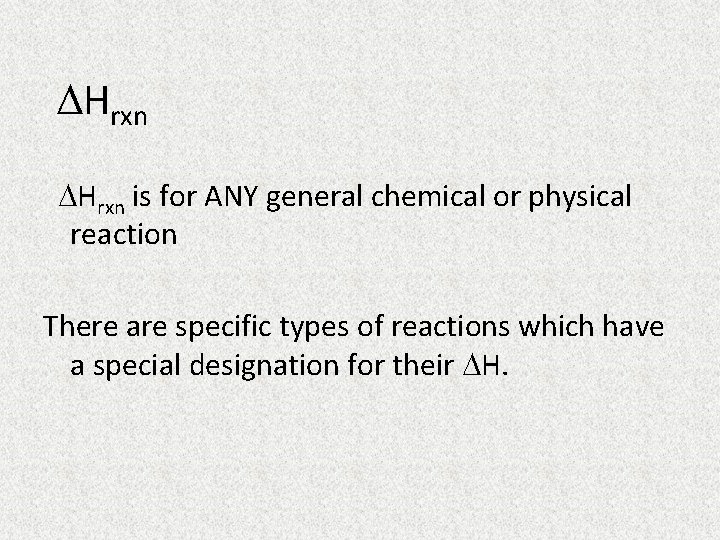  Hrxn is for ANY general chemical or physical reaction There are specific types