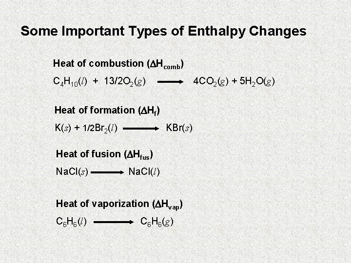 Some Important Types of Enthalpy Changes Heat of combustion ( Hcomb) C 4 H