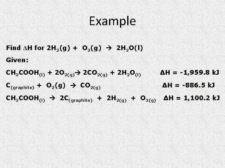 Example Find ΔH for 2 H 2(g) + O 2(g) 2 H 2 O(l)