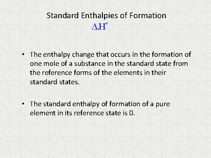 Standard Enthalpies of Formation H° f • The enthalpy change that occurs in the