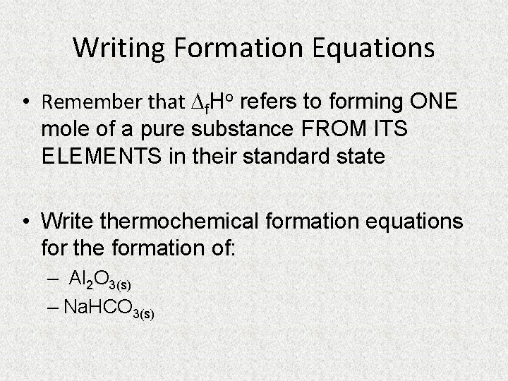 Writing Formation Equations • Remember that f. Ho refers to forming ONE mole of