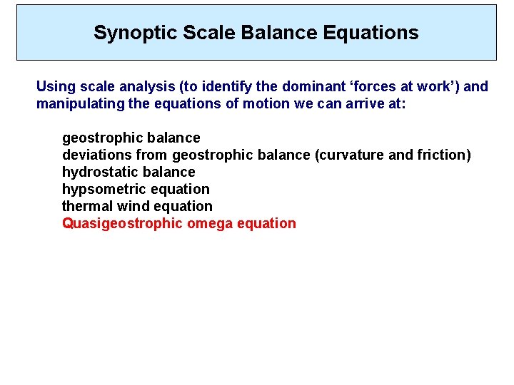 Synoptic Scale Balance Equations Using scale analysis (to identify the dominant ‘forces at work’) Synoptic Scale Balance Equations Using scale analysis (to identify the dominant ‘forces at work’)