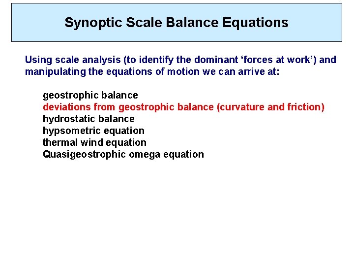 Synoptic Scale Balance Equations Using scale analysis (to identify the dominant ‘forces at work’)