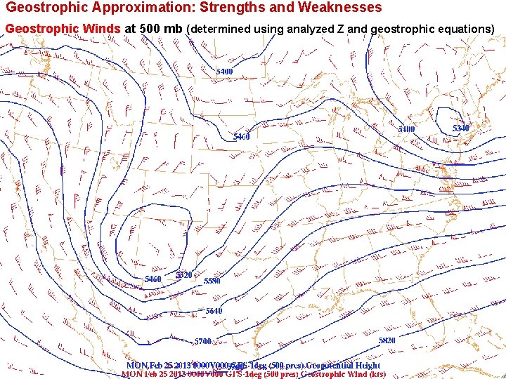 Geostrophic Approximation: Strengths and Weaknesses Geostrophic Winds at 500 mb (determined using analyzed Z Geostrophic Approximation: Strengths and Weaknesses Geostrophic Winds at 500 mb (determined using analyzed Z