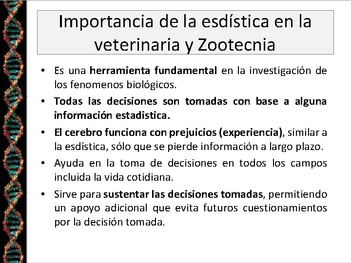 Importancia de la esdística en la veterinaria y Zootecnia • Es una herramienta fundamental Importancia de la esdística en la veterinaria y Zootecnia • Es una herramienta fundamental