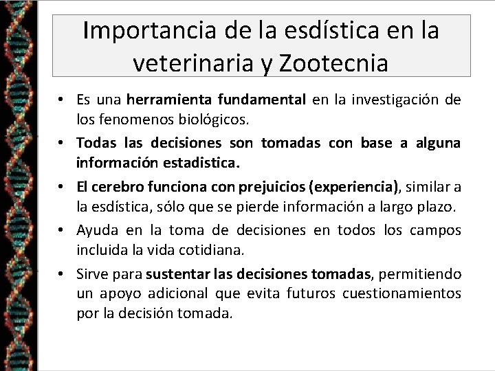 Importancia de la esdística en la veterinaria y Zootecnia • Es una herramienta fundamental