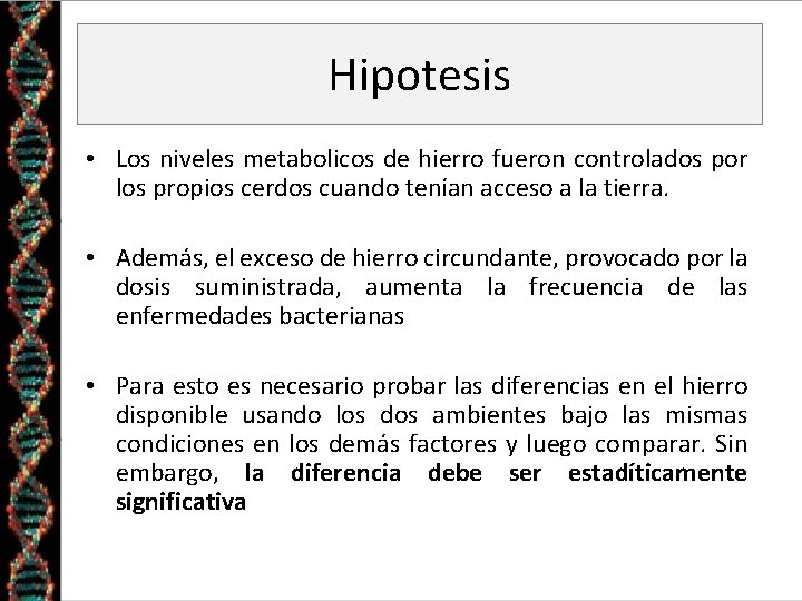 Hipotesis • Los niveles metabolicos de hierro fueron controlados por los propios cerdos cuando