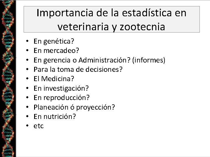 Importancia de la estadística en veterinaria y zootecnia • • • En genética? En