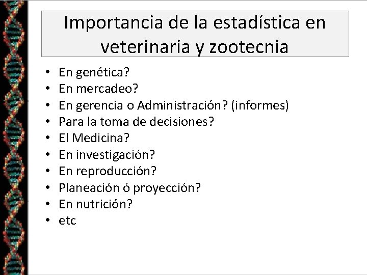 Importancia de la estadística en veterinaria y zootecnia • • • En genética? En Importancia de la estadística en veterinaria y zootecnia • • • En genética? En