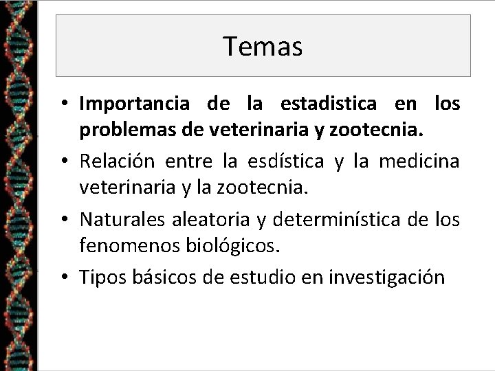 Temas • Importancia de la estadistica en los problemas de veterinaria y zootecnia. • Temas • Importancia de la estadistica en los problemas de veterinaria y zootecnia. •