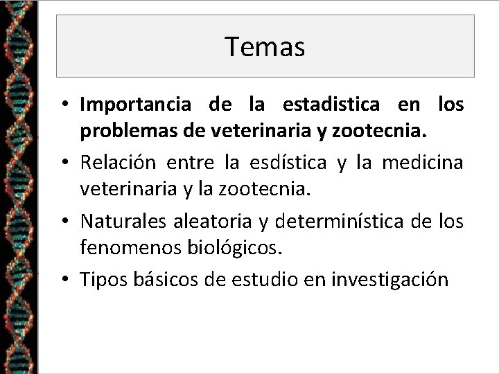 Temas • Importancia de la estadistica en los problemas de veterinaria y zootecnia. •