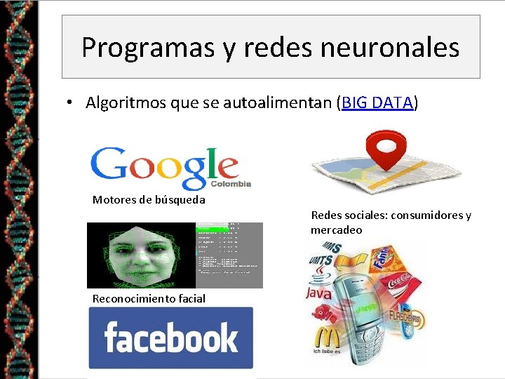 Programas y redes neuronales • Algoritmos que se autoalimentan (BIG DATA) Motores de búsqueda