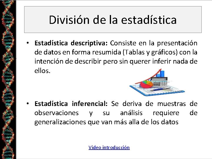División de la estadística • Estadística descriptiva: Consiste en la presentación de datos en
