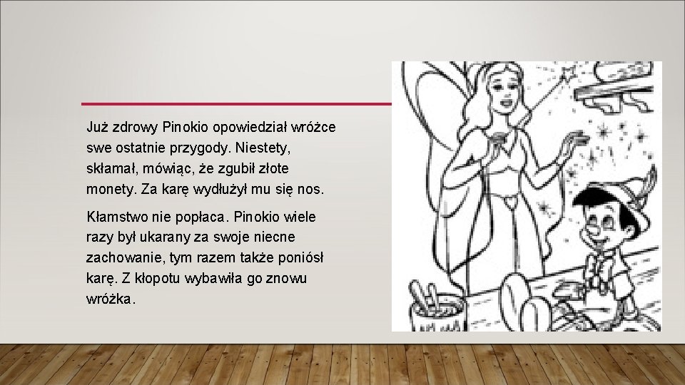 Już zdrowy Pinokio opowiedział wróżce swe ostatnie przygody. Niestety, skłamał, mówiąc, że zgubił złote Już zdrowy Pinokio opowiedział wróżce swe ostatnie przygody. Niestety, skłamał, mówiąc, że zgubił złote