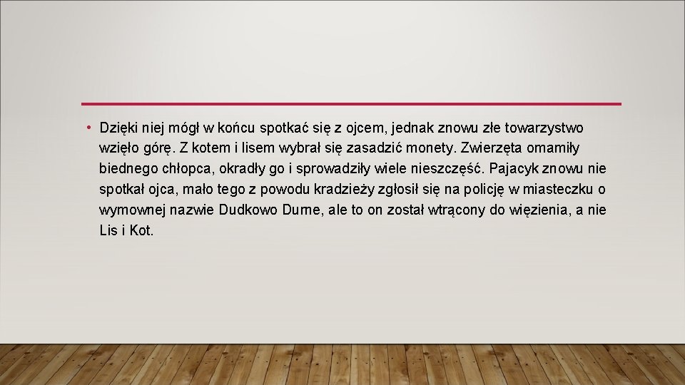 • Dzięki niej mógł w końcu spotkać się z ojcem, jednak znowu złe • Dzięki niej mógł w końcu spotkać się z ojcem, jednak znowu złe