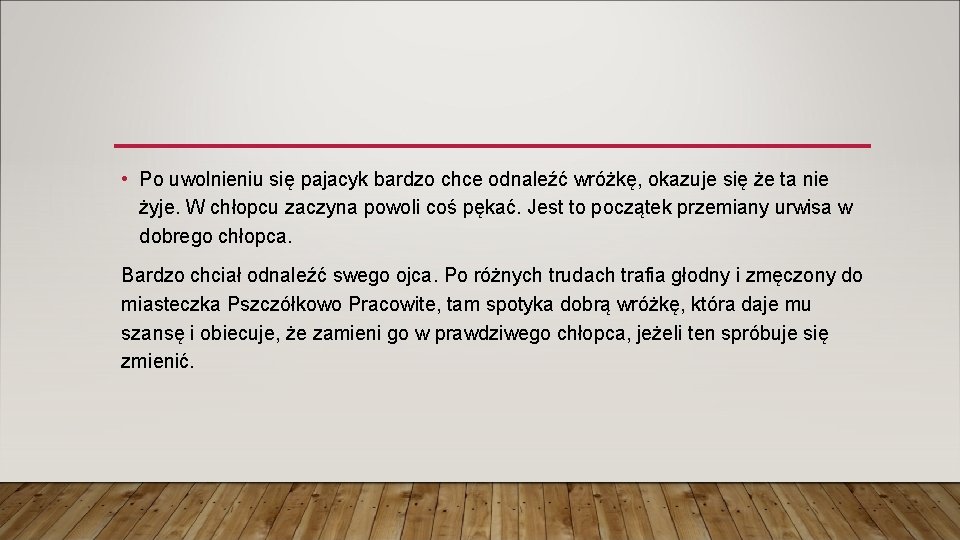 • Po uwolnieniu się pajacyk bardzo chce odnaleźć wróżkę, okazuje się że ta • Po uwolnieniu się pajacyk bardzo chce odnaleźć wróżkę, okazuje się że ta