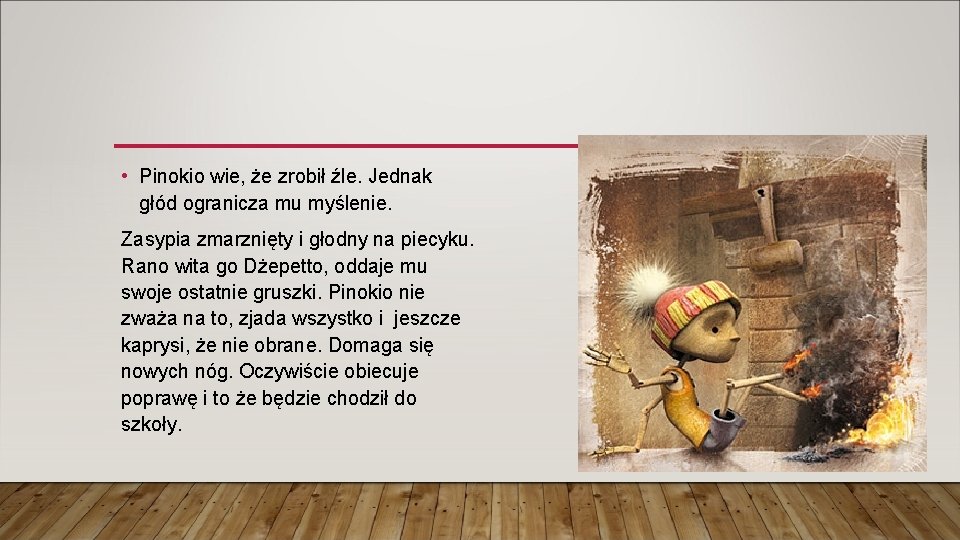 • Pinokio wie, że zrobił źle. Jednak głód ogranicza mu myślenie. Zasypia zmarznięty • Pinokio wie, że zrobił źle. Jednak głód ogranicza mu myślenie. Zasypia zmarznięty