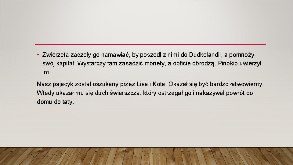 • Zwierzęta zaczęły go namawiać, by poszedł z nimi do Dudkolandii, a pomnoży • Zwierzęta zaczęły go namawiać, by poszedł z nimi do Dudkolandii, a pomnoży