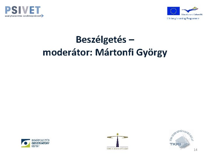 Beszélgetés – moderátor: Mártonfi György 14 