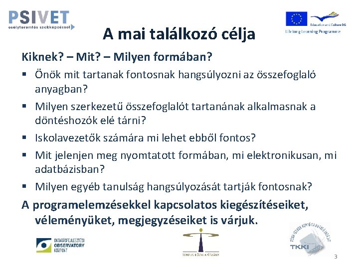 A mai találkozó célja Kiknek? – Mit? – Milyen formában? § Önök mit tartanak