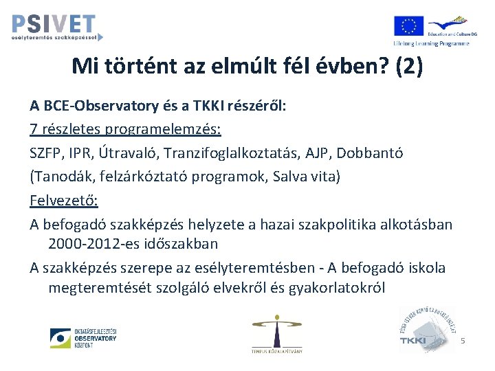 Mi történt az elmúlt fél évben? (2) A BCE-Observatory és a TKKI részéről: 7