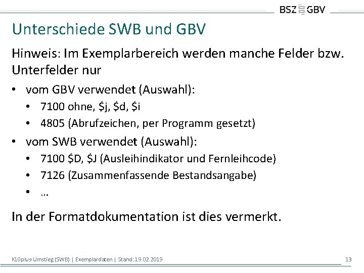 Unterschiede SWB und GBV Hinweis: Im Exemplarbereich werden manche Felder bzw. Unterfelder nur •