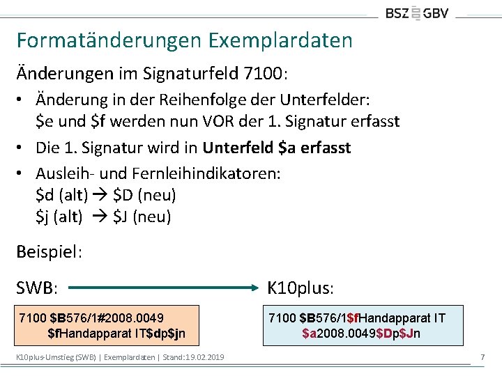 Formatänderungen Exemplardaten Änderungen im Signaturfeld 7100: • Änderung in der Reihenfolge der Unterfelder: $e