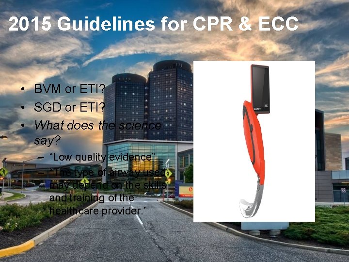 2015 Guidelines for CPR & ECC • BVM or ETI? • SGD or ETI?